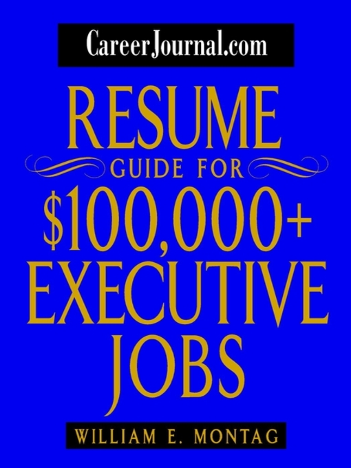 Title details for CareerJournal.com Resume Guide for $100,000 + Executive Jobs by William E. Montag - Available